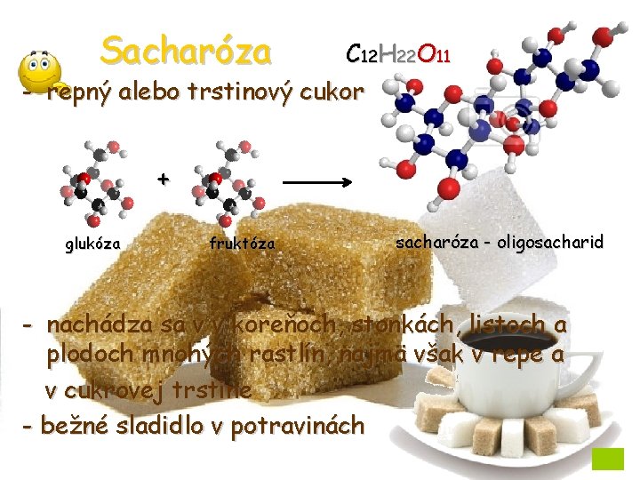 Sacharóza C 12 H 22 O 11 - repný alebo trstinový cukor + glukóza