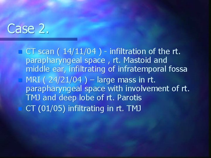 Case 2. n n n CT scan ( 14/11/04 ) - infiltration of the