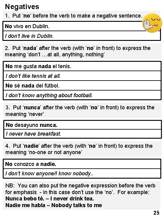 Negatives 1. Put ‘no’ before the verb to make a negative sentence. No vivo