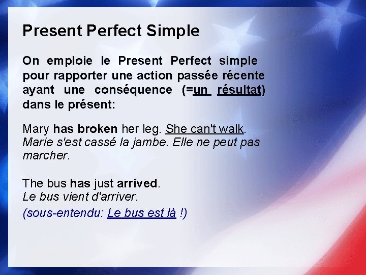 Present Perfect Simple On emploie le Present Perfect simple pour rapporter une action passée