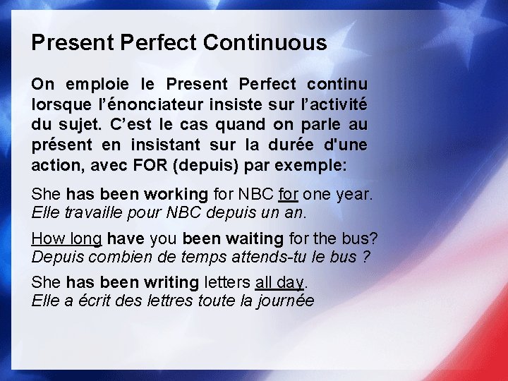 Present Perfect Continuous On emploie le Present Perfect continu lorsque l’énonciateur insiste sur l’activité