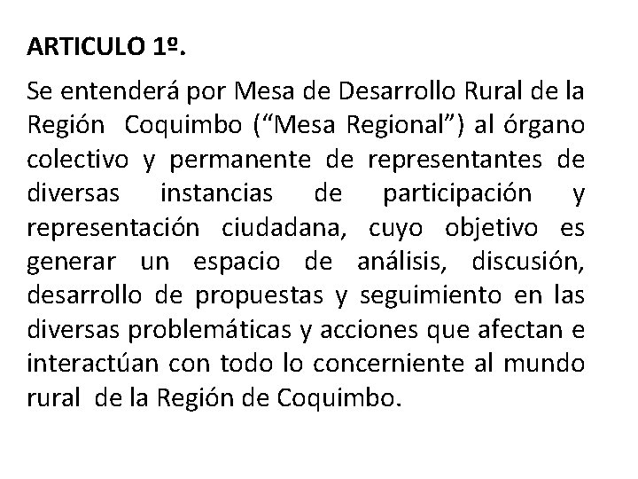 ARTICULO 1º. Se entenderá por Mesa de Desarrollo Rural de la Región Coquimbo (“Mesa