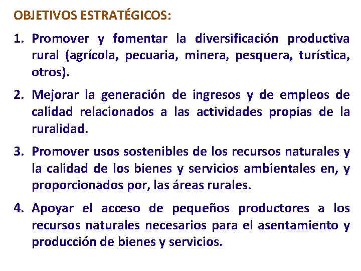 OBJETIVOS ESTRATÉGICOS: 1. Promover y fomentar la diversificación productiva rural (agrícola, pecuaria, minera, pesquera,