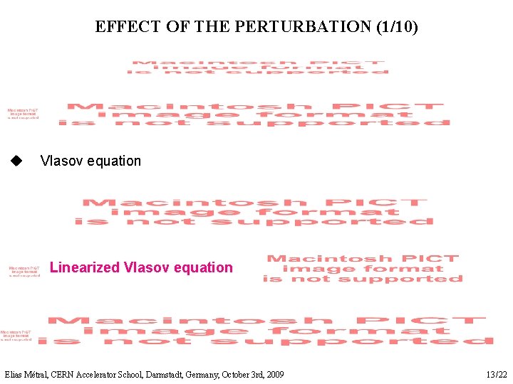 EFFECT OF THE PERTURBATION (1/10) u Vlasov equation Linearized Vlasov equation Elias Métral, CERN