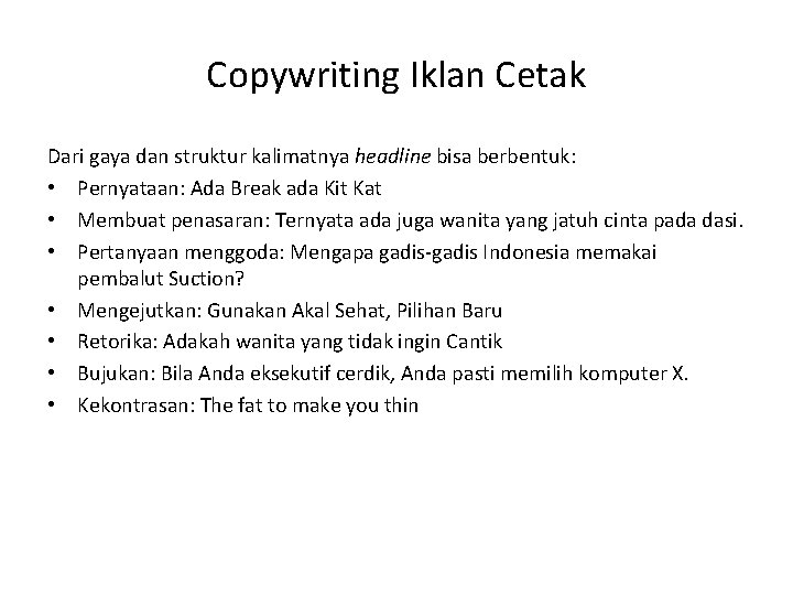 Copywriting Iklan Cetak Dari gaya dan struktur kalimatnya headline bisa berbentuk: • Pernyataan: Ada