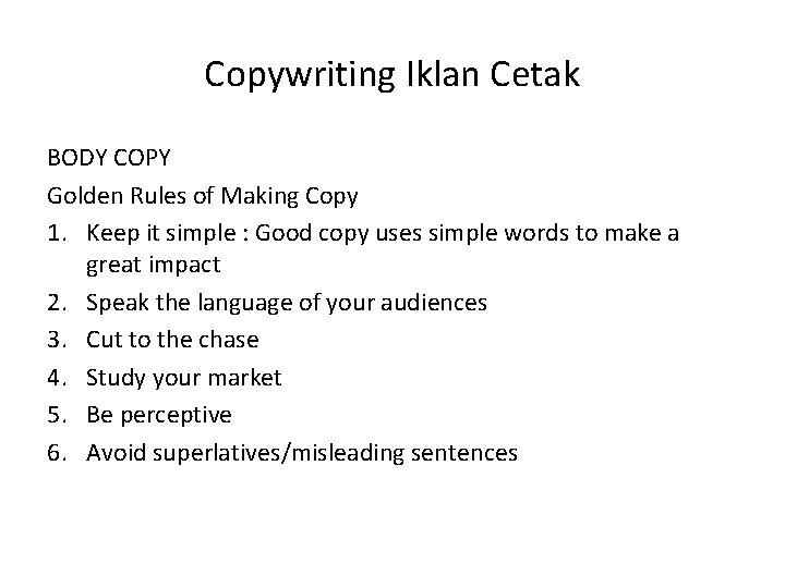 Copywriting Iklan Cetak BODY COPY Golden Rules of Making Copy 1. Keep it simple