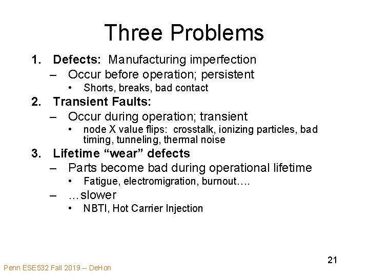 Three Problems 1. Defects: Manufacturing imperfection – Occur before operation; persistent • Shorts, breaks,