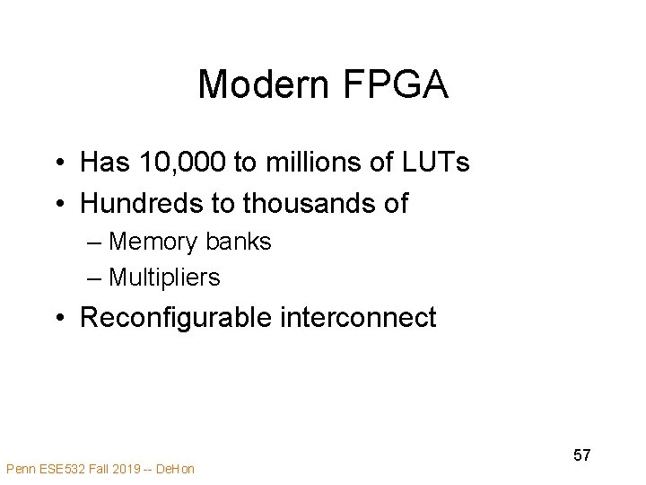 Modern FPGA • Has 10, 000 to millions of LUTs • Hundreds to thousands