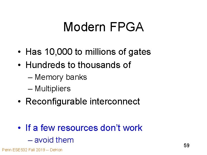 Modern FPGA • Has 10, 000 to millions of gates • Hundreds to thousands