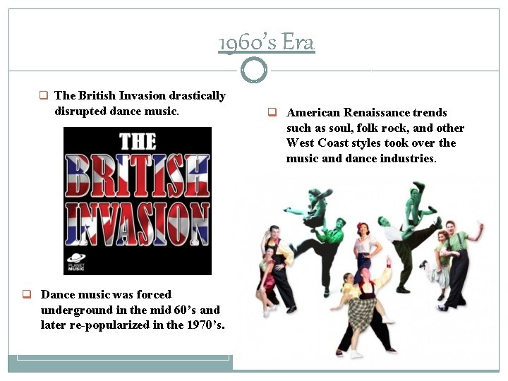 1960’s Era q The British Invasion drastically disrupted dance music. q American Renaissance trends