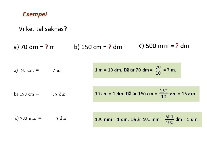 Exempel Vilket tal saknas? b) 150 cm = ? dm a) 70 dm =