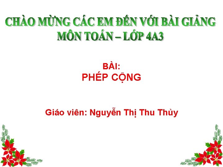 BÀI: PHÉP CỘNG Giáo viên: Nguyễn Thị Thu Thủy 