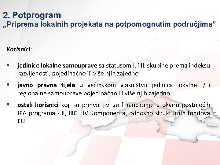 2. Potprogram „Priprema lokalnih projekata na potpomognutim područjima” Korisnici: § jedinice lokalne samouprave sa