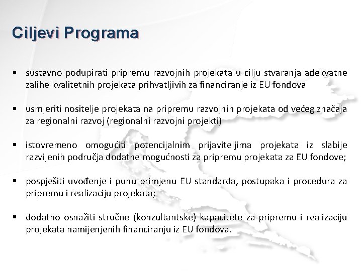 Ciljevi Programa § sustavno podupirati pripremu razvojnih projekata u cilju stvaranja adekvatne zalihe kvalitetnih