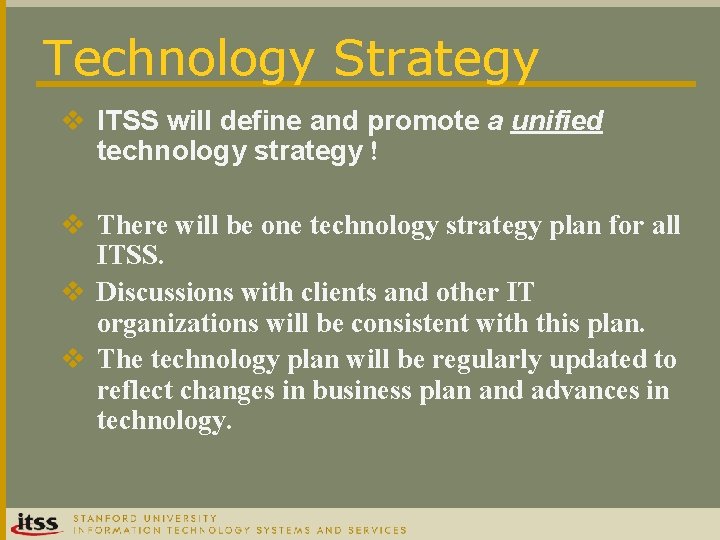 Technology Strategy v ITSS will define and promote a unified technology strategy ! v