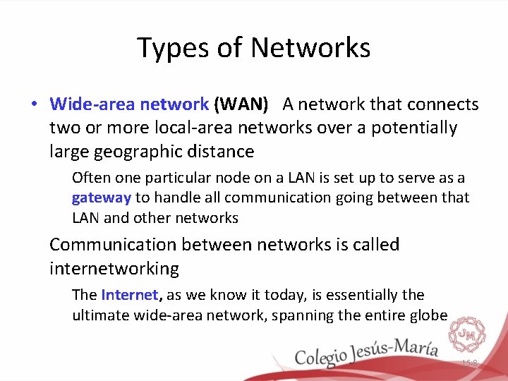 Types of Networks • Wide-area network (WAN) A network that connects two or more