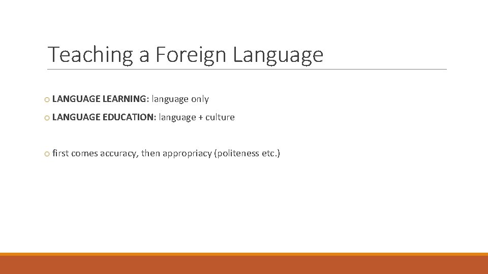 Teaching a Foreign Language o LANGUAGE LEARNING: language only o LANGUAGE EDUCATION: language +