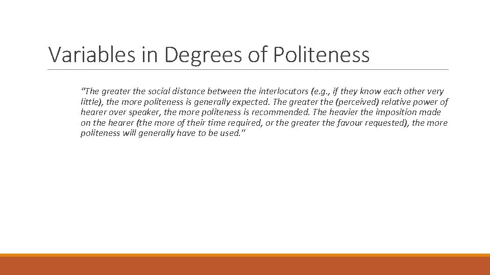 Variables in Degrees of Politeness “The greater the social distance between the interlocutors (e.