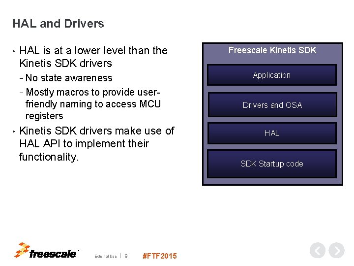 HAL and Drivers • HAL is at a lower level than the Kinetis SDK