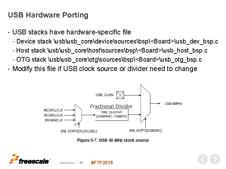 USB Hardware Porting • USB stacks have hardware-specific file − Device stack usb_coredevicesourcesbsp<Board>usb_dev_bsp. c