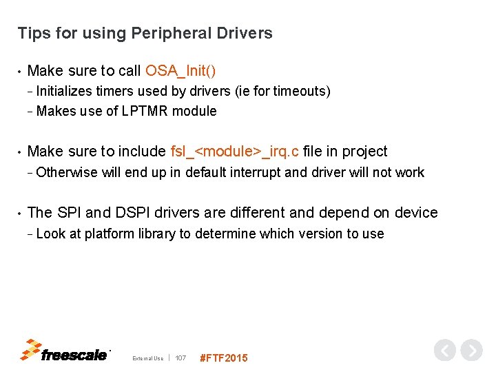 Tips for using Peripheral Drivers • Make sure to call OSA_Init() − Initializes timers