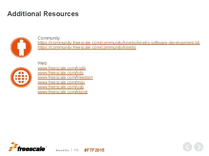 Additional Resources Community https: //community. freescale. com/community/kinetis-software-development-kit https: //community. freescale. com/community/kinetis Web www. freescale.