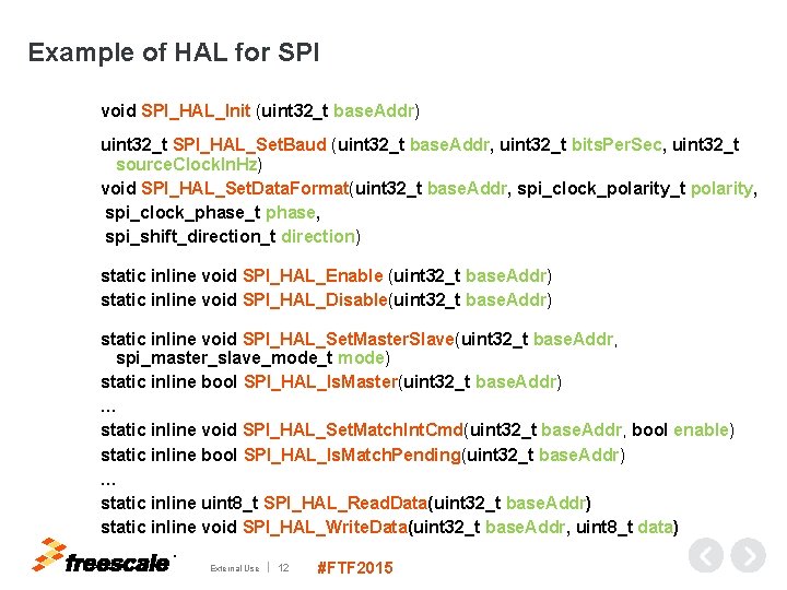 Example of HAL for SPI void SPI_HAL_Init (uint 32_t base. Addr) uint 32_t SPI_HAL_Set.