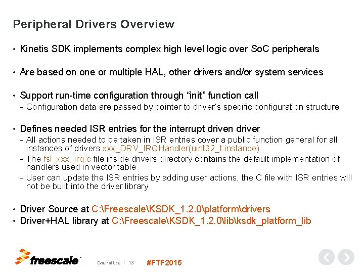 Peripheral Drivers Overview • Kinetis SDK implements complex high level logic over So. C