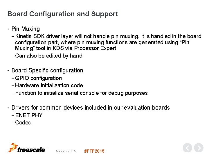 Board Configuration and Support • Pin Muxing − Kinetis SDK driver layer will not