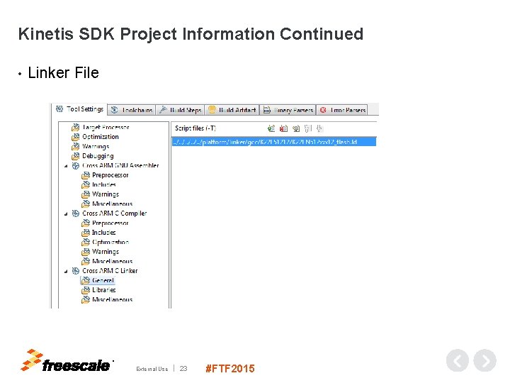 Kinetis SDK Project Information Continued • Linker File TM External Use 23 #FTF 2015