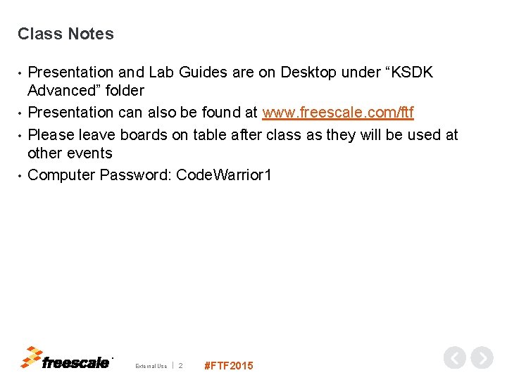 Class Notes Presentation and Lab Guides are on Desktop under “KSDK Advanced” folder •