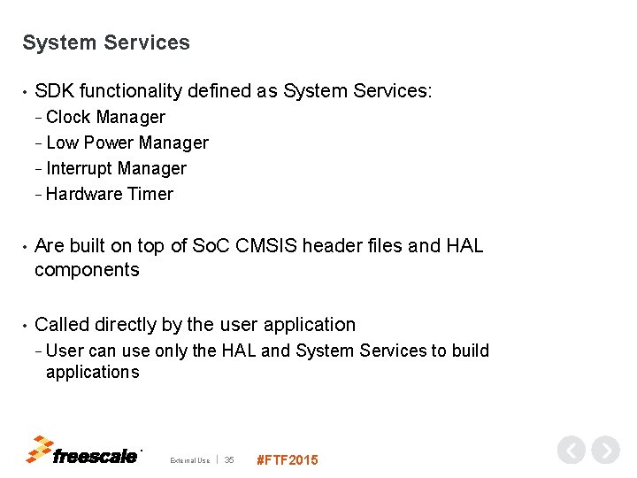 System Services • SDK functionality defined as System Services: − Clock Manager − Low