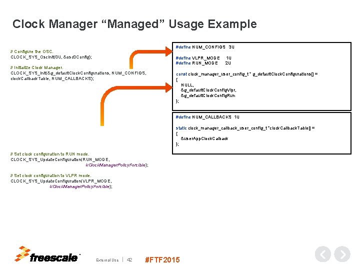 Clock Manager “Managed” Usage Example #define NUM_CONFIGS 3 U // Configure the OSC. CLOCK_SYS_Osc.