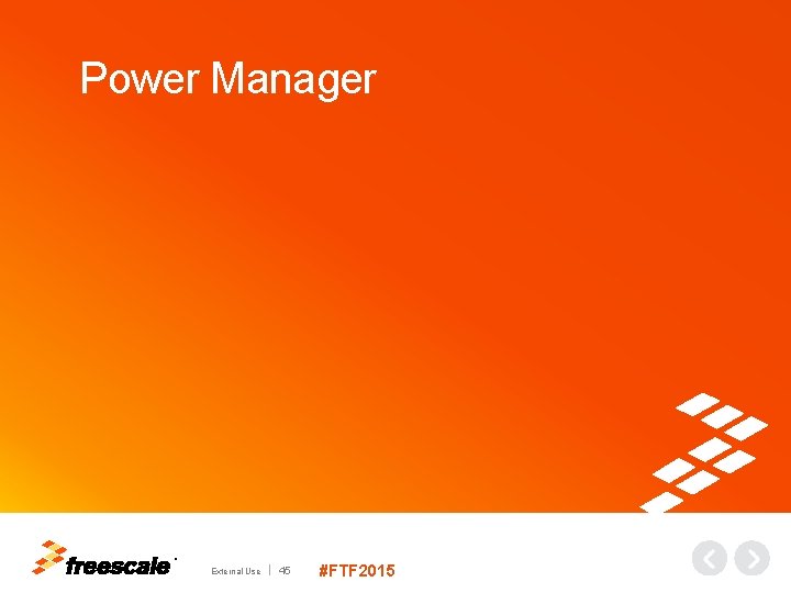 Power Manager TM External Use 45 #FTF 2015 