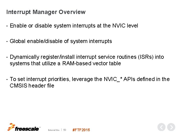 Interrupt Manager Overview • Enable or disable system interrupts at the NVIC level •