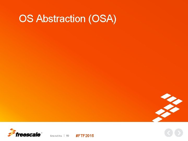 OS Abstraction (OSA) TM External Use 69 #FTF 2015 