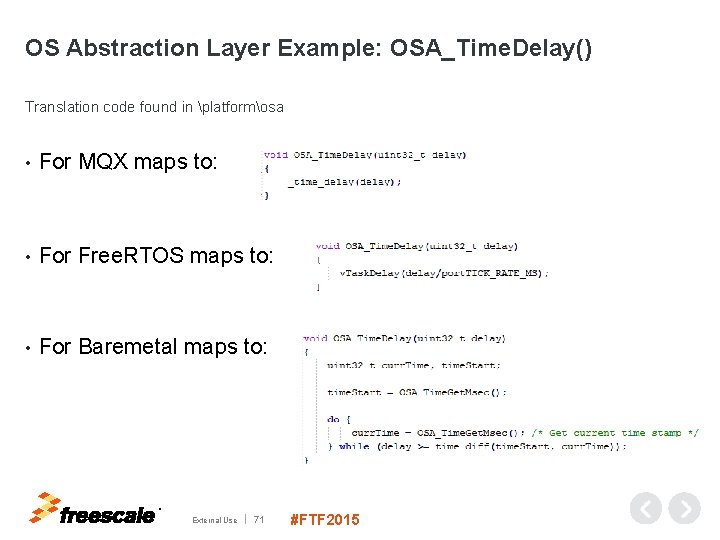 OS Abstraction Layer Example: OSA_Time. Delay() Translation code found in platformosa • For MQX