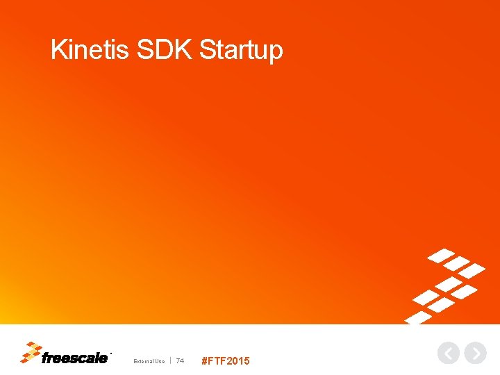 Kinetis SDK Startup TM External Use 74 #FTF 2015 