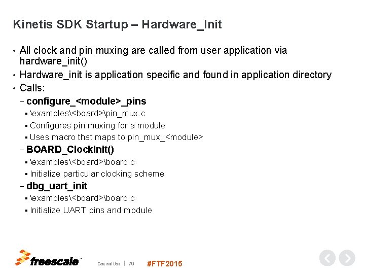 Kinetis SDK Startup – Hardware_Init All clock and pin muxing are called from user