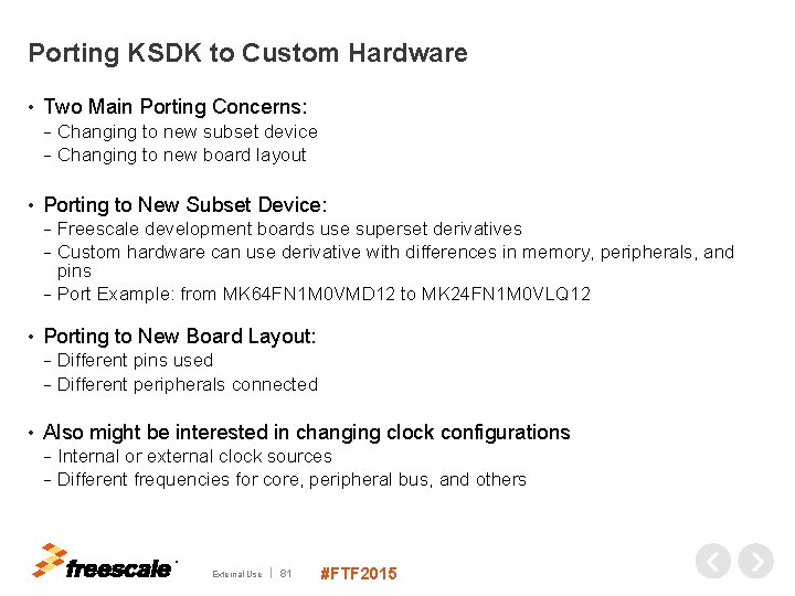 Porting KSDK to Custom Hardware • Two Main Porting Concerns: Changing to new subset