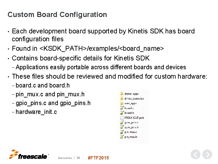 Custom Board Configuration Each development board supported by Kinetis SDK has board configuration files