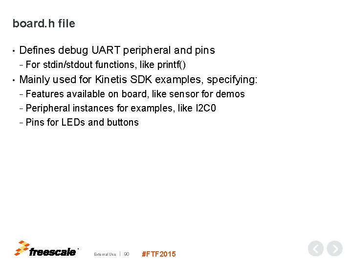 board. h file • Defines debug UART peripheral and pins − For stdin/stdout functions,