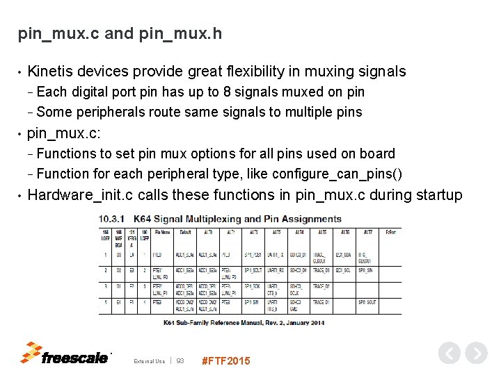 pin_mux. c and pin_mux. h • Kinetis devices provide great flexibility in muxing signals