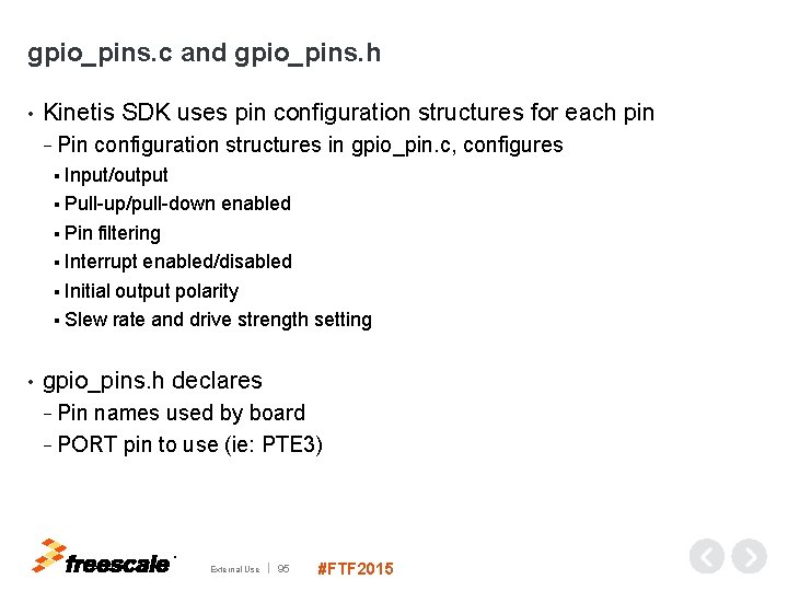 gpio_pins. c and gpio_pins. h • Kinetis SDK uses pin configuration structures for each