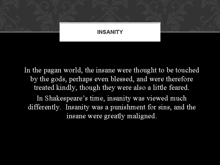 INSANITY In the pagan world, the insane were thought to be touched by the