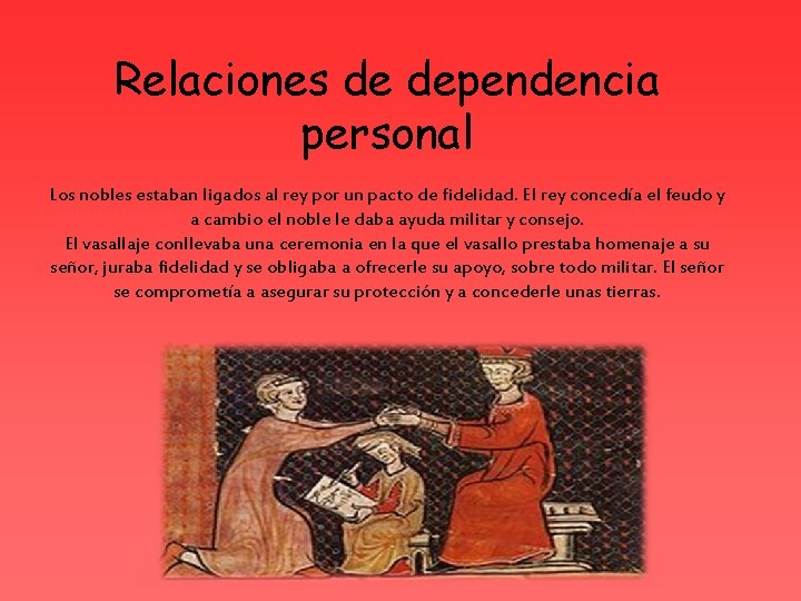 Relaciones de dependencia personal Los nobles estaban ligados al rey por un pacto de