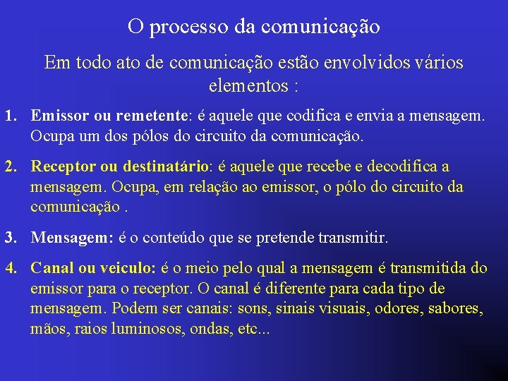 O processo da comunicação Em todo ato de comunicação estão envolvidos vários elementos :