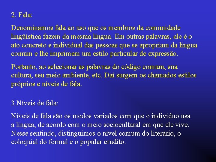 2. Fala: Denominamos fala ao uso que os membros da comunidade lingüística fazem da