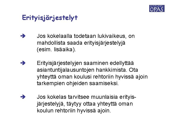 Erityisjärjestelyt Jos kokelaalla todetaan lukivaikeus, on mahdollista saada erityisjärjestelyjä (esim. lisäaika). Erityisjärjestelyjen saaminen edellyttää