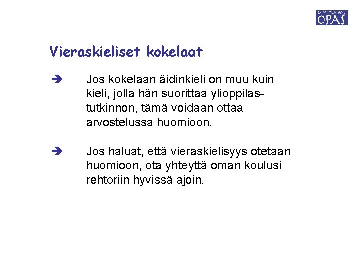 Vieraskieliset kokelaat Jos kokelaan äidinkieli on muu kuin kieli, jolla hän suorittaa ylioppilastutkinnon, tämä